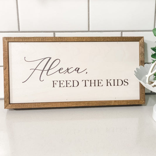 Alexa, feed the kids Sign Decor Rose City Decor 